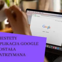 Niestety, aplikacja Google została zatrzymana. Komunikat na ekranie laptopa z widocznym logo Google.