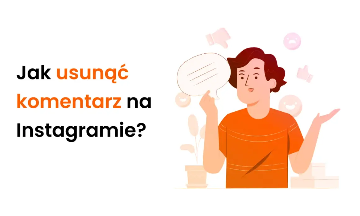 Ilustracja z pytaniem "Jak usunąć komentarz na Instagramie?". Mężczyzna z dymkiem dialogowym i ikonami reakcji.